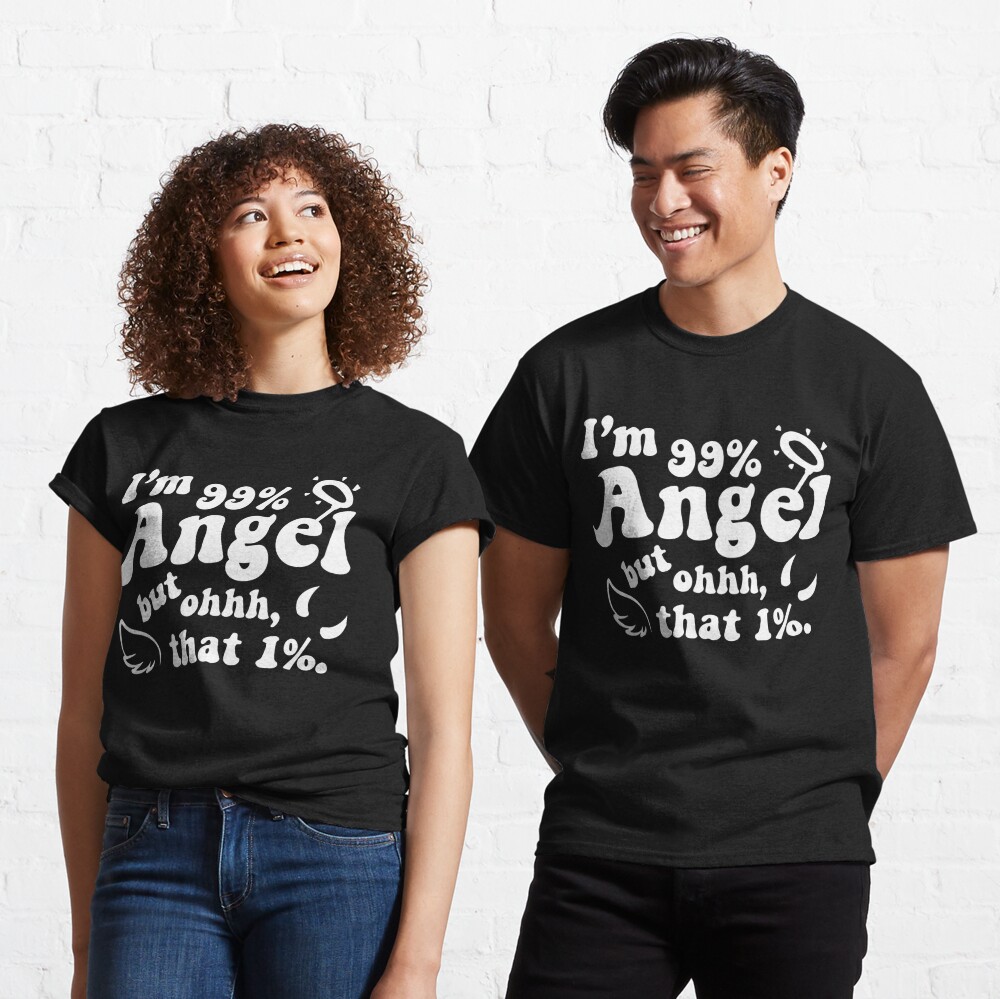 99% Angel But Oh, That 1% T-Shirt - SaffronTees