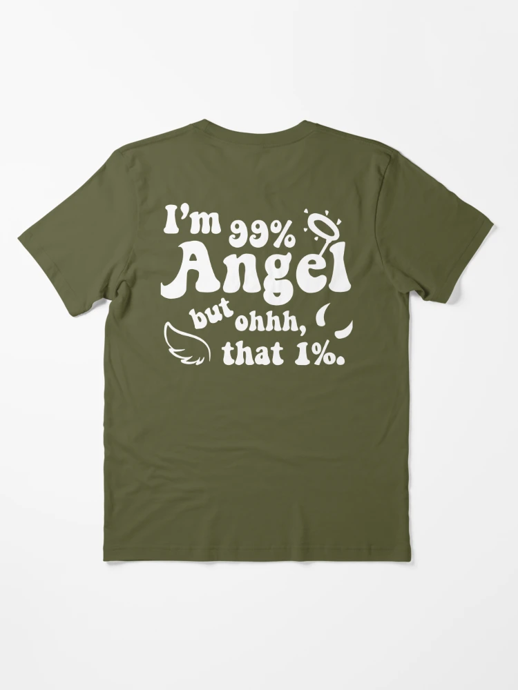  I am 99% angel, but ohhh that 1%  Gift for angel T-Shirt :  Clothing, Shoes & Jewelry