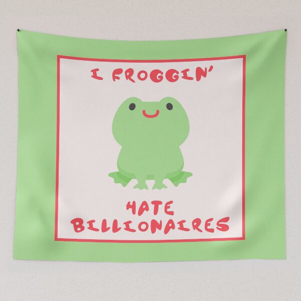 Item preview, I Froggin Hate Billionaires - Frog Anti Billionaire designed and sold by Picket Club.