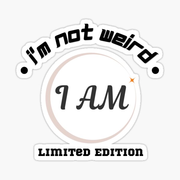 Funny Quotes Im Not Weird I Am Limited Edition Sticker For Sale By Artnewta Redbubble