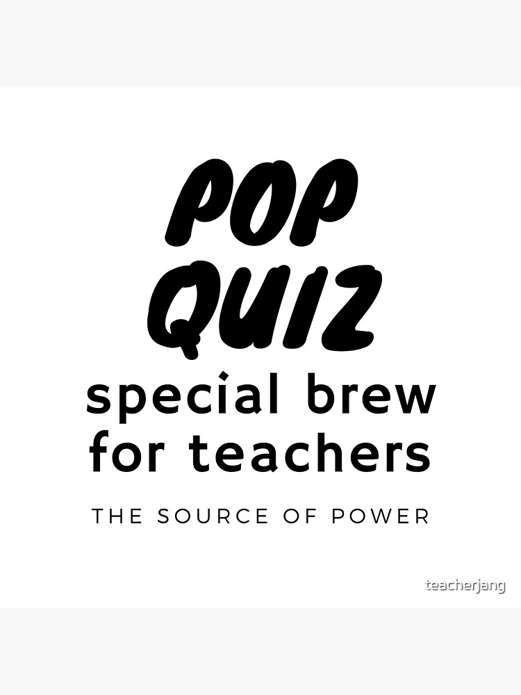 pop-quiz-special-brew-for-teachers-poster-for-sale-by-teacherjang