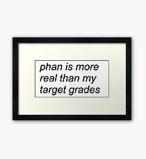 "phan is more real than my target grades" (WHITE) Framed Print