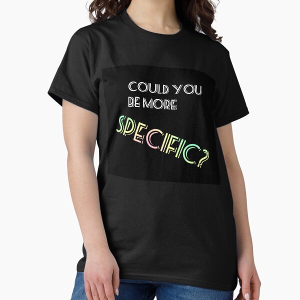 Item preview, Could you be more SPECIFIC?  designed and sold by SergioMiklos.