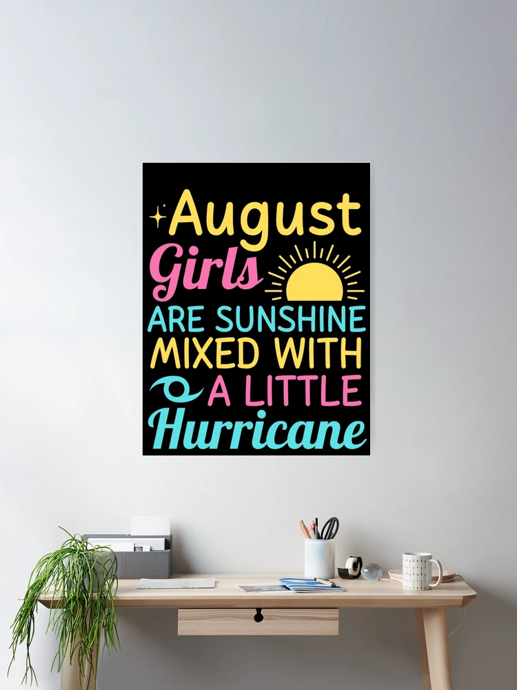 August Girls Are Sunshine Mixed With A Little Hurricane August