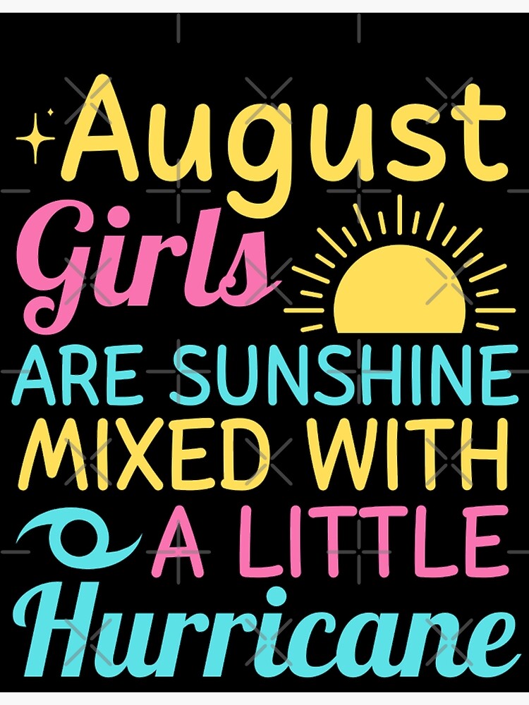 August Girls Are Sunshine Mixed With A Little Hurricane August