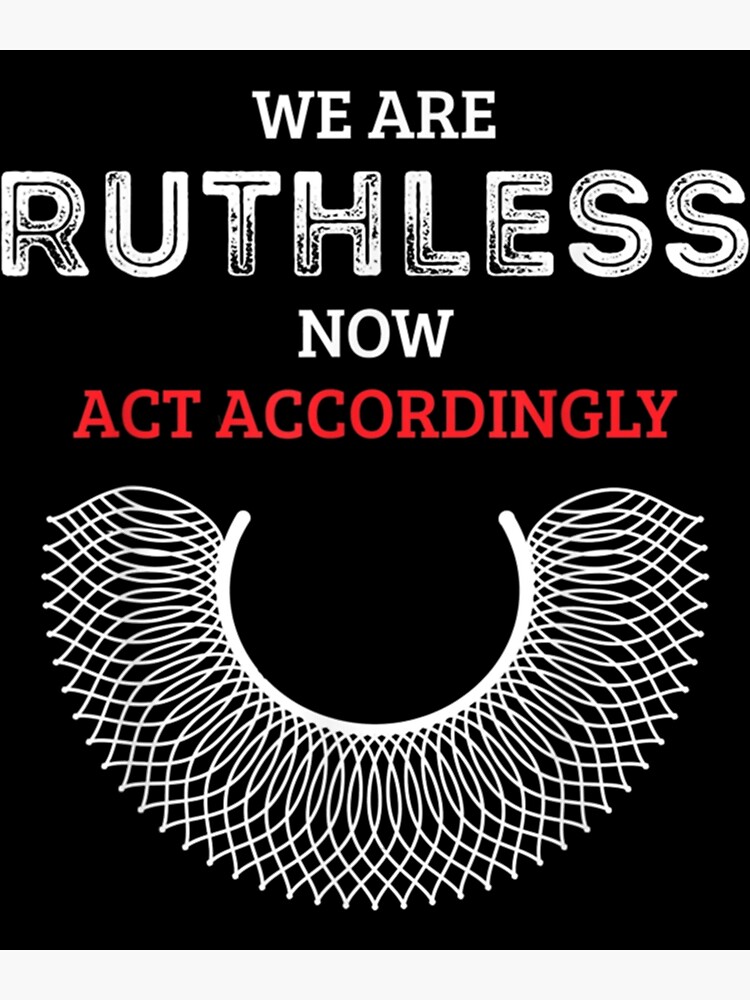"We Are Ruthless Now Act Accordingly " Poster for Sale by brulucena