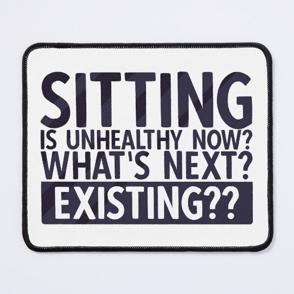 Item preview, Sitting Is Unhealthy Now? Whats Next? Existing? | Funny Lazy Quotes designed and sold by DrawingBoard.