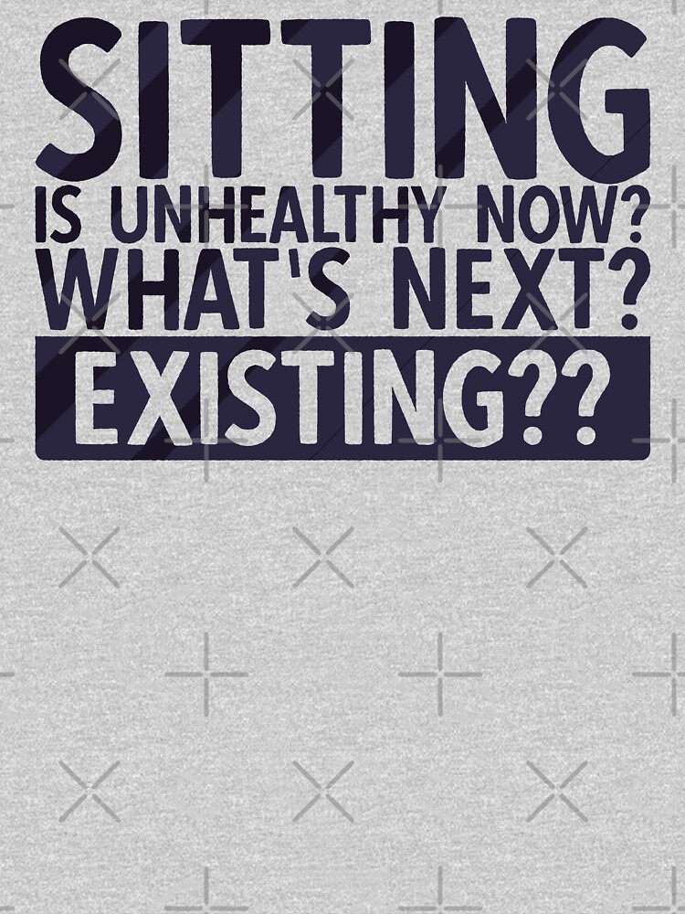 Sitting Is Unhealthy Now? Whats Next? Existing? | Funny Lazy Quotes