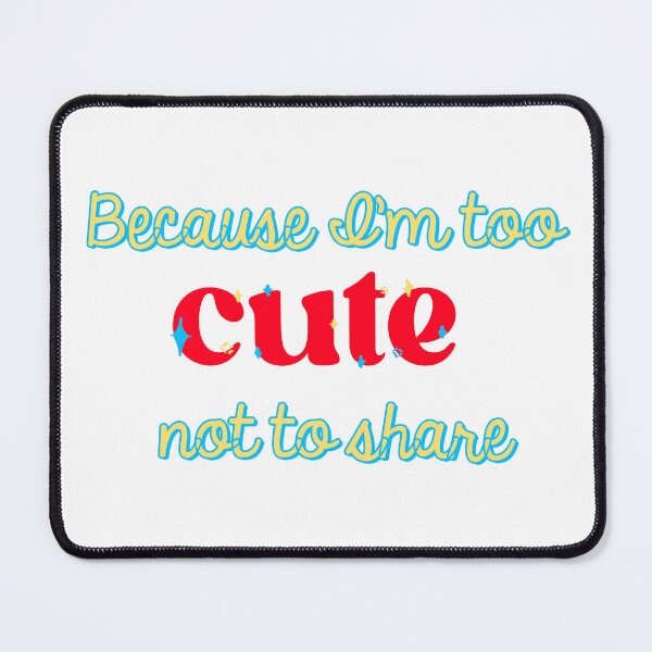Item preview, Because I’m too cute NOT to share designed and sold by PolyKinkyQueer.