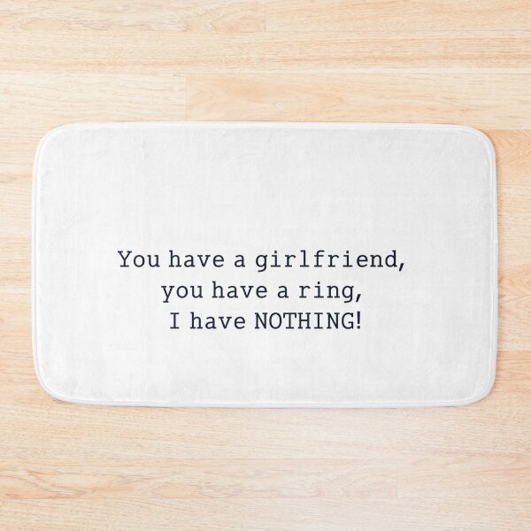 Item preview, you have a girlfriend, you have a ring, I have NOTHING! designed and sold by anikasart.