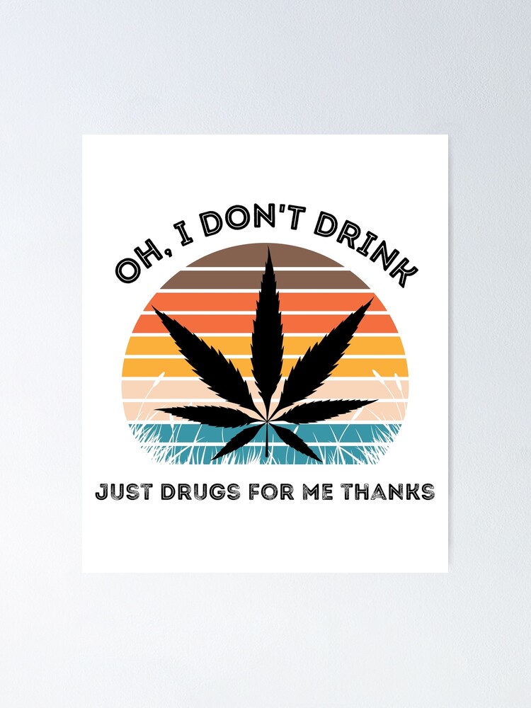 Oh I Don't Drink, Just Drugs For Me Thanks Funny Costumed T-Shirt Oh I Don't Drink, Just Drugs For Me Thanks Funny Costumed T-Shirt