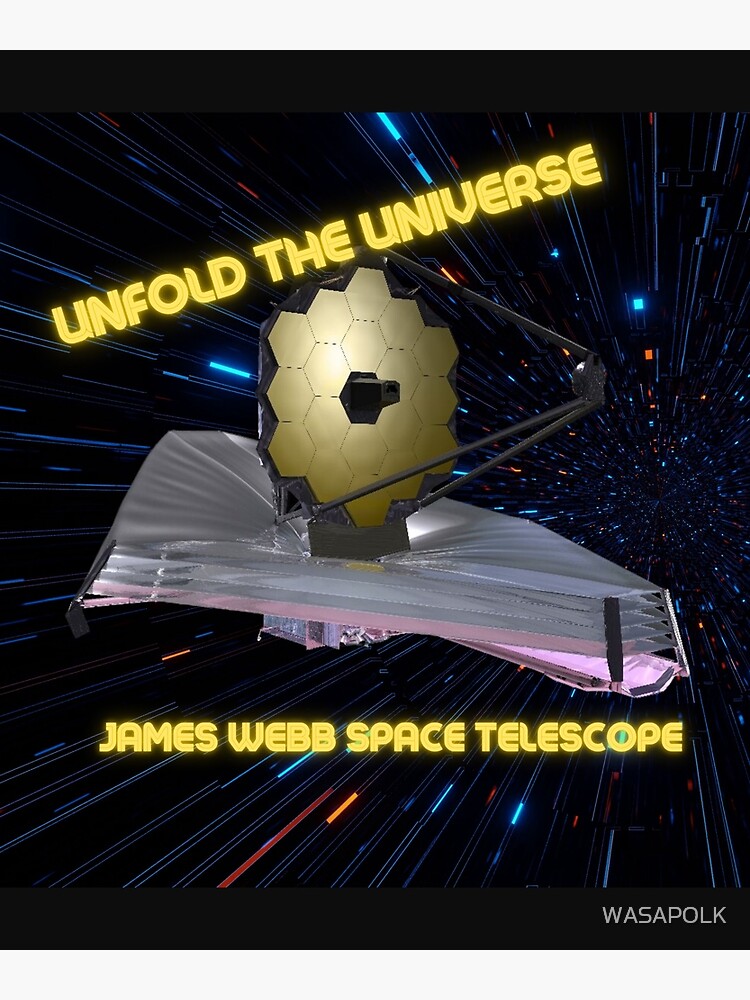 "James webb space telescope, Unfold the universe" Poster for Sale by