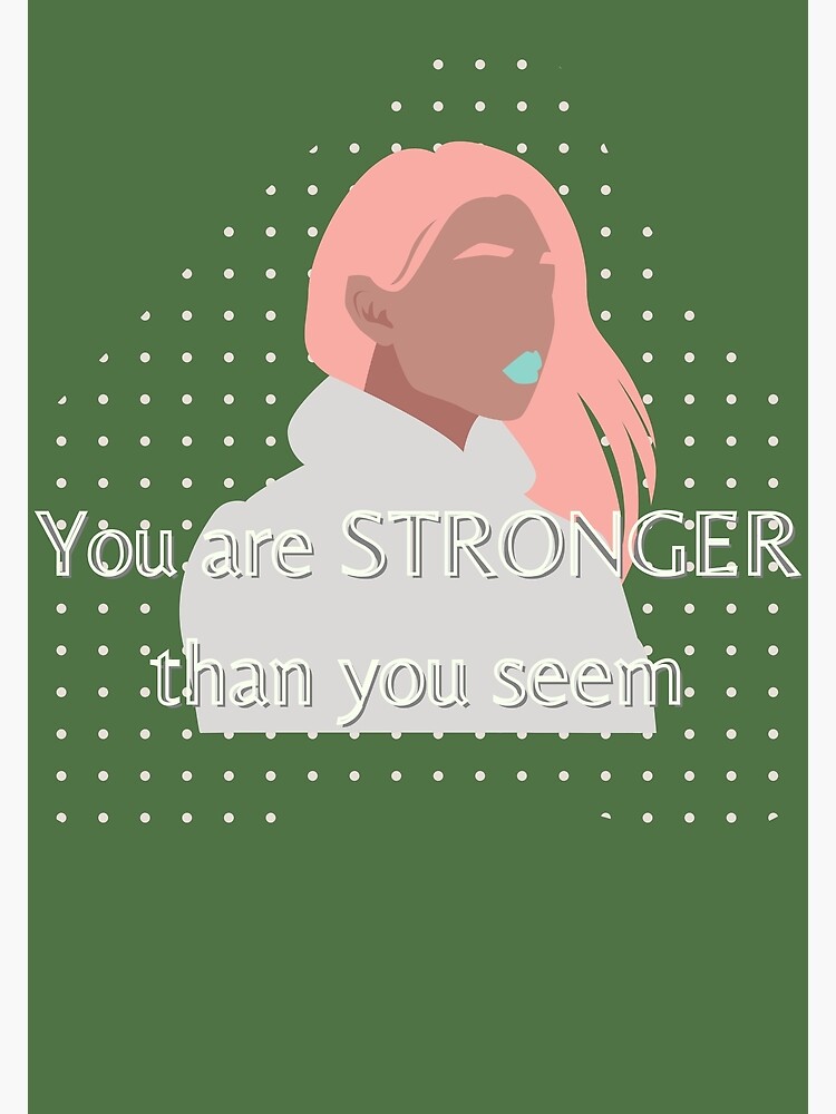 "You are STRONGER than you seem" Poster for Sale by MiCarelle Redbubble