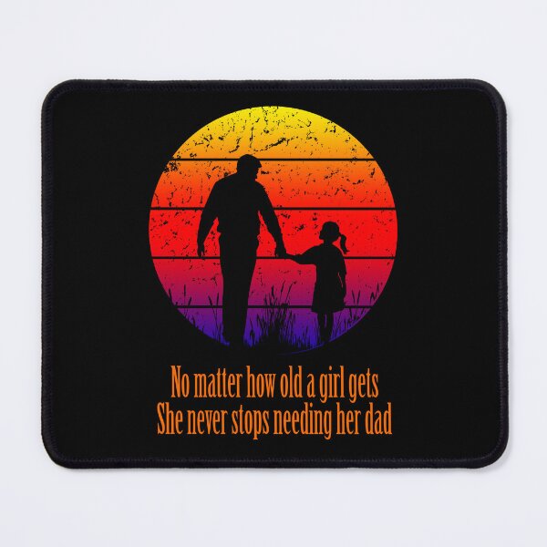 Item preview, No matter how old a girl gets she never stops needing her dad designed and sold by DNW-art.