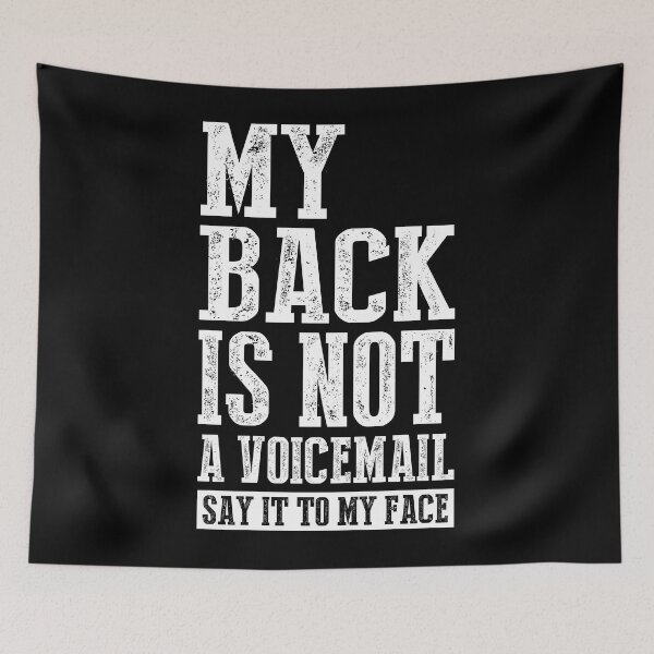 Item preview, My Back is Not a Voicemail Say It To My Face designed and sold by theresamorelli.