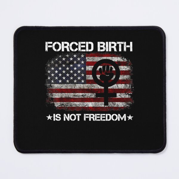 Item preview, Force Birth Is Not Freedom designed and sold by AlexaZankl.
