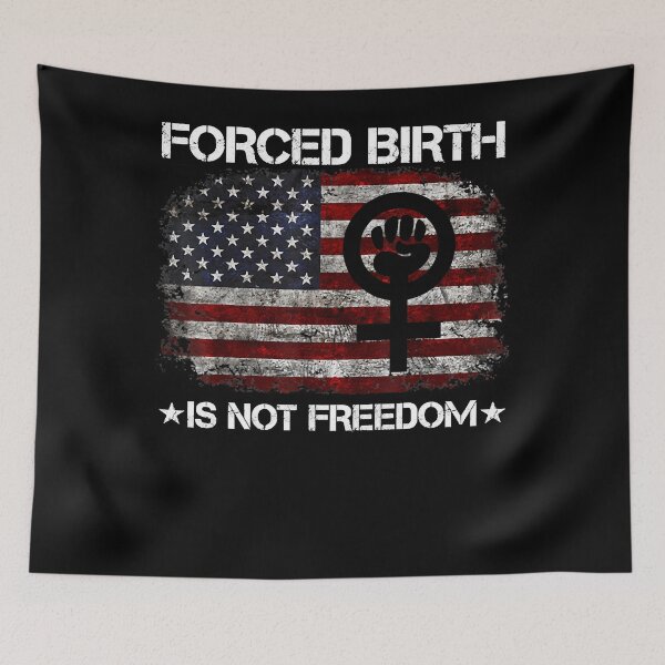 Item preview, Force Birth Is Not Freedom designed and sold by AlexaZankl.