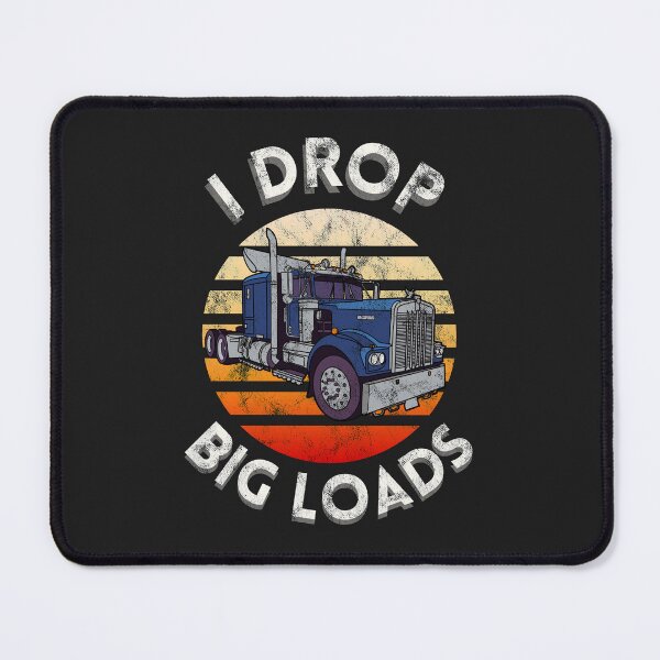 Item preview, I Drop Big Loads Semi Trailer Big Rig Funny Trucker Driver designed and sold by miraclemaker.