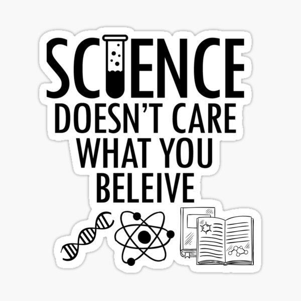 "Science Doesnt Care What You Believe" Sticker for Sale by yassir90 Redbubble