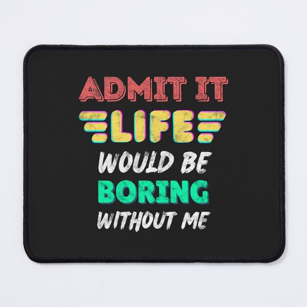 Item preview, Admit it Life Would Be Boring Without Me Funny Humor Vintage designed and sold by miraclemaker.