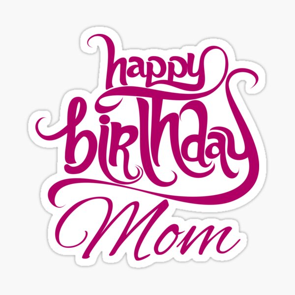 "Happy Birthday Mom" Sticker for Sale by OurTshirtlab Redbubble