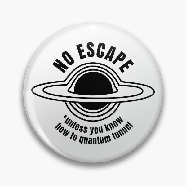 Item preview, No Escape (unless you know how to quantum tunnel) | Black Hole (BLACK DESIGN) designed and sold by EleannaInSpace.