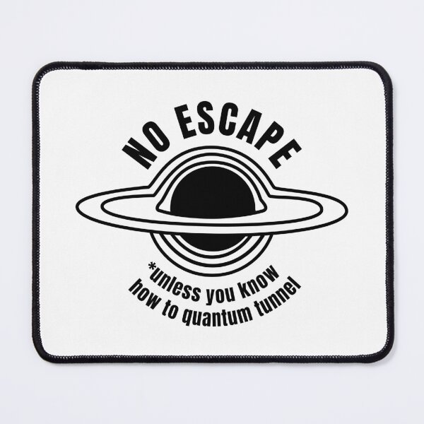 Item preview, No Escape (unless you know how to quantum tunnel) | Black Hole (BLACK DESIGN) designed and sold by EleannaInSpace.