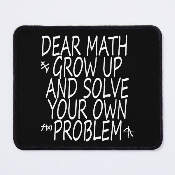 Item preview, Funny Math Dear Math grow up and solve your own problem designed and sold by Liesel Noack.