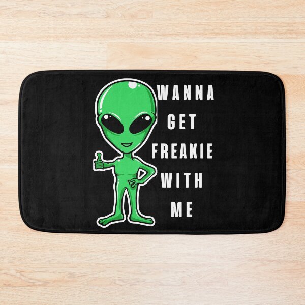 Item preview, Wanna Get Freakie With Me, Funny Alien designed and sold by BetterLifeToday.