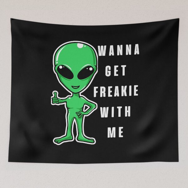 Item preview, Wanna Get Freakie With Me, Funny Alien designed and sold by BetterLifeToday.