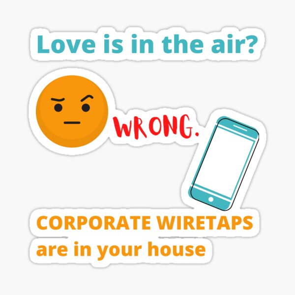 "love is in the air? wrong. corporate wiretaps are in your house