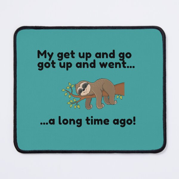 Item preview, My get up and go Sloth designed and sold by BlakefourDesign.
