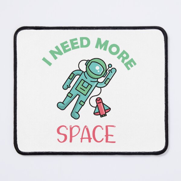 Item preview, Copy of I Need More Space designed and sold by beefrancky.