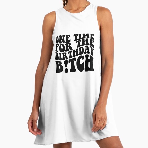 One Time For The Birthday Bitch" A-Line Dress for Sale by Stunning-Art | Redbubble One Time For The Birthday Bitch" A-Line Dress for Sale by Stunning-Art | Redbubble