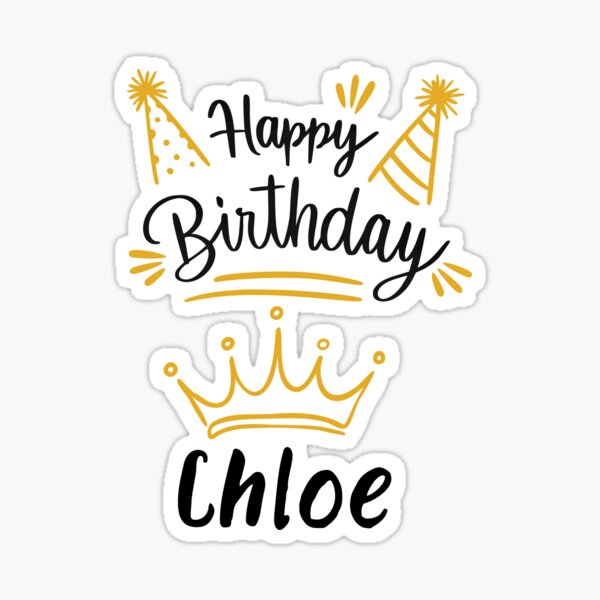 &ldquo;Happy Birthday Chloe Personalized Name Gift Custom B-day&rdquo; Sticker for