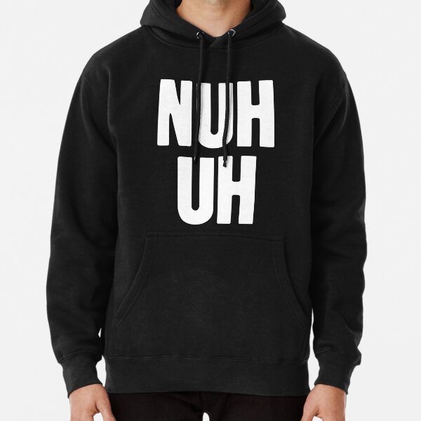 Nuh Uh Pullover Hoodie for Sale by James Hutchings Redbubble