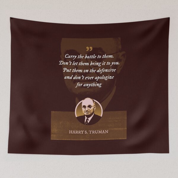 Item preview, Harry S. Truman - Carry the battle to them. Don't let them bring it to you. Put them on the defensive and don't ever apologize for anything designed and sold by Syahrasi.