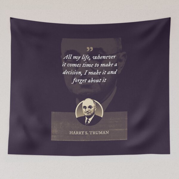 Item preview, Harry S. Truman - All my life, whenever it comes time to make a decision, I make it and forget about it designed and sold by Syahrasi.