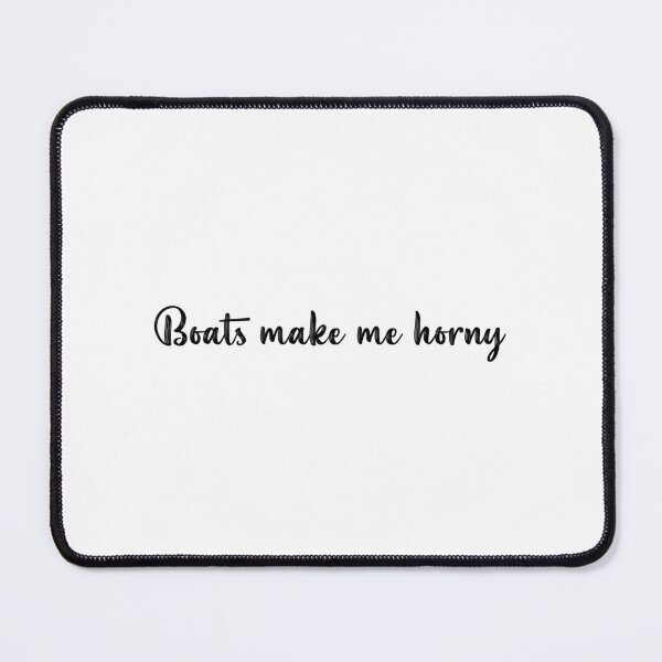 Item preview, Boats Make Me Horny - Boats Make Me Horny  designed and sold by JenniaStore.