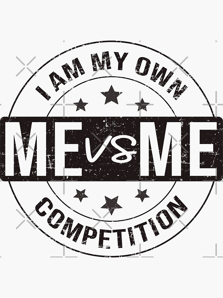 "Me vs Me I am My Own Competition Motivational " Sticker for Sale by