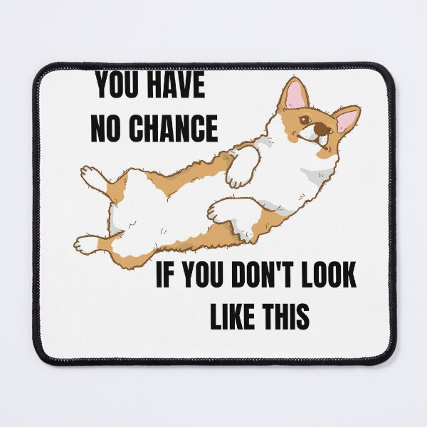 Item preview, You have no chance, if you don t look like corgi designed and sold by T-Look.