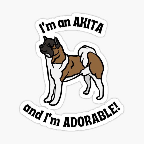 Akita (American) pet products | I'm an Akita and I'm adorable Sticker