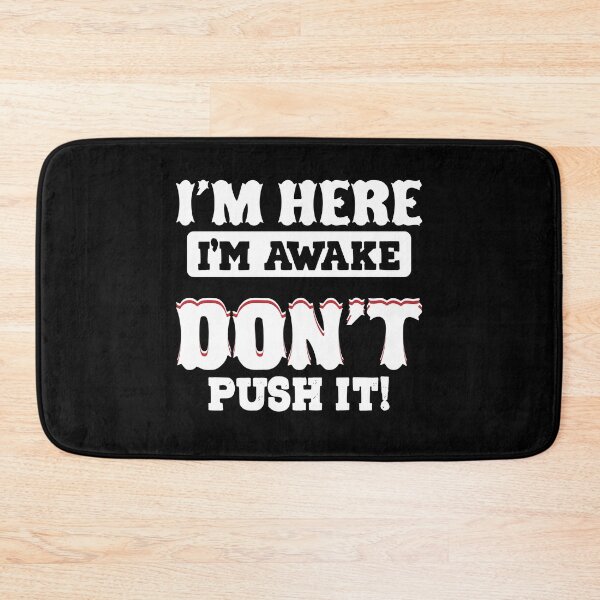 Item preview, I'm here I'm awake don't push it designed and sold by pnkpopcorn.