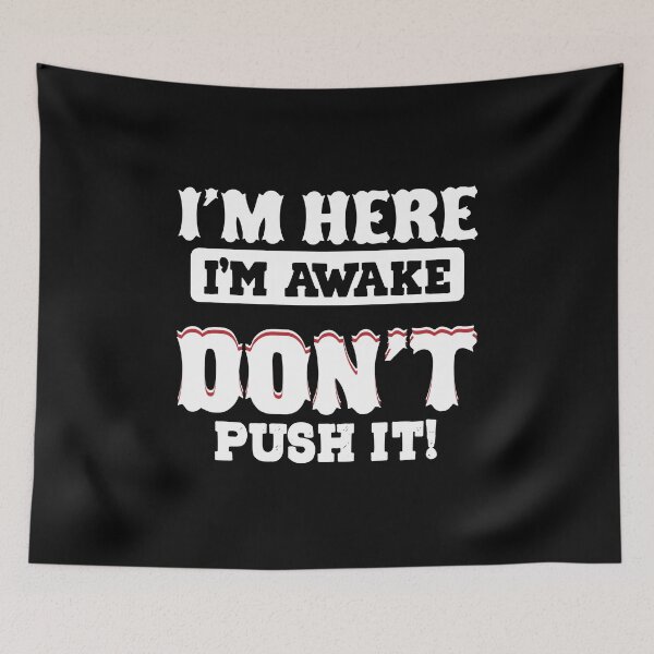 Item preview, I'm here I'm awake don't push it designed and sold by pnkpopcorn.