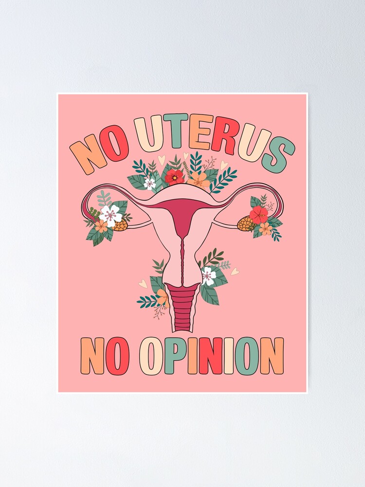 No Uterus No Opinion Reproductive Rights Pro Choice Feminist Womens Rights Poster For 6976