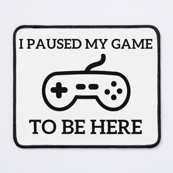 Item preview, i paused my game to be here designed and sold by ALEXOUE.
