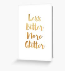 LESS BITTER MORE GLITTER Greeting Card