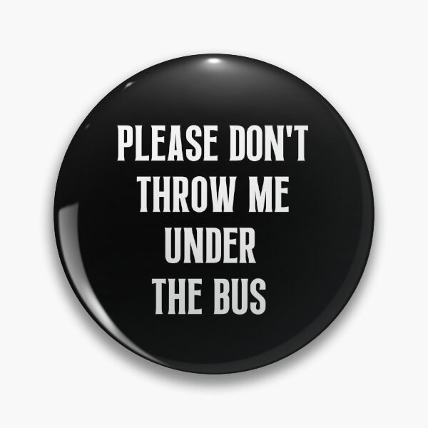 Item preview, Please Don't Throw Me Under The Bus designed and sold by Einstein12345.