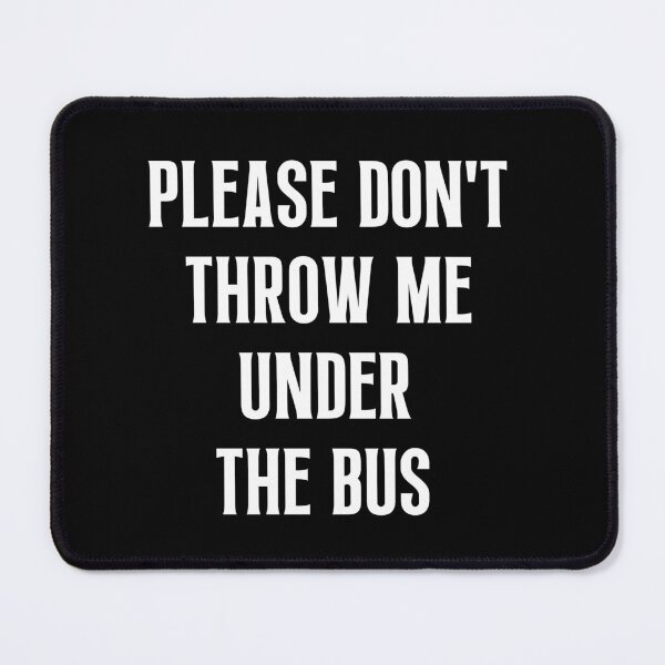 Item preview, Please Don't Throw Me Under The Bus designed and sold by Einstein12345.