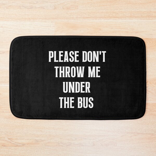 Item preview, Please Don't Throw Me Under The Bus designed and sold by Einstein12345.